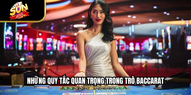 Những quy tắc quan trọng trong trò baccarat