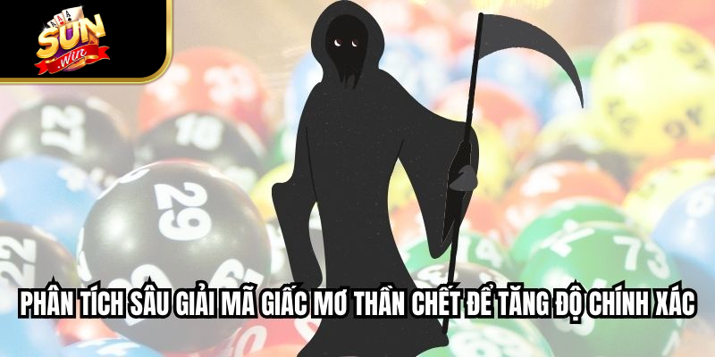 Phân tích sâu giải mã giấc mơ thần chết để tăng độ chính xác