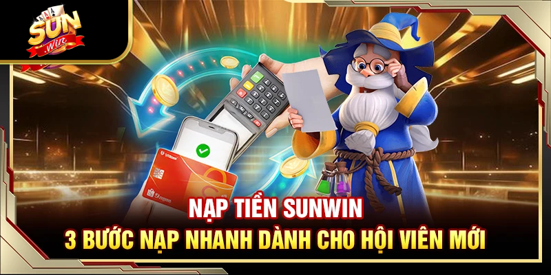 Nạp tiền SUNWIN - 3 bước nạp nhanh dành cho người mới