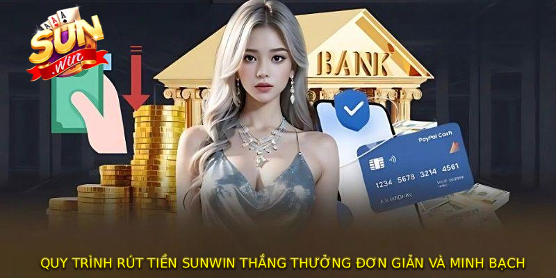 Quy trình RÚT TIỀN SUNWIN thắng thưởng đơn giản và minh bạch