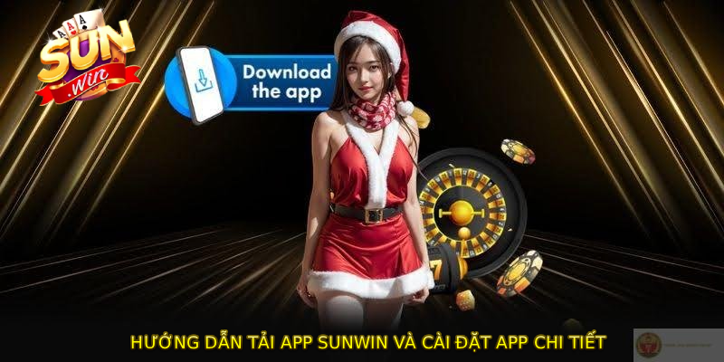 Hướng dẫn TẢI APP SUNWIN và cài đặt app chi tiết