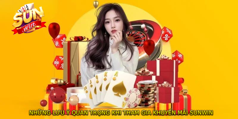 Những lưu ý quan trọng khi tham gia KHUYẾN MÃI SUNWIN
