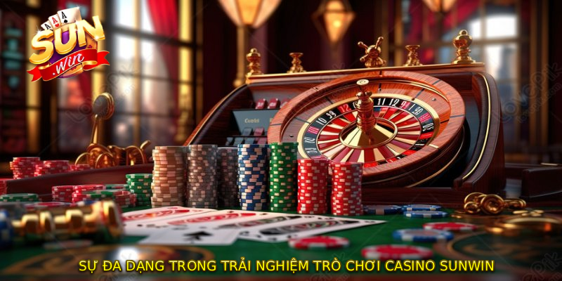 Sự đa dạng trong trải nghiệm trò chơi CASINO SUNWIN