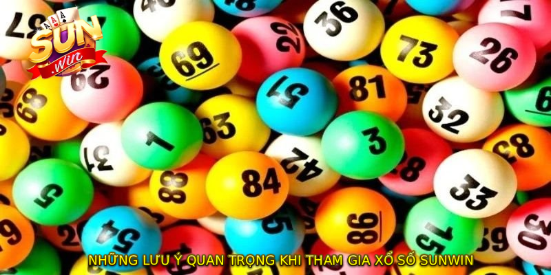 Những lưu ý quan trọng khi tham gia XỔ SỐ SUNWIN