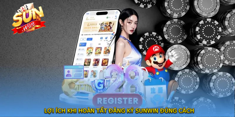 Lợi ích khi hoàn tất ĐĂNG KÝ SUNWIN đúng cách