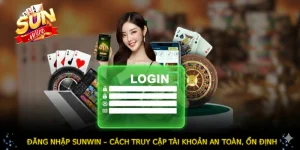 ĐĂNG NHẬP SUNWIN – Cách Truy Cập Tài Khoản An Toàn, Ổn Định