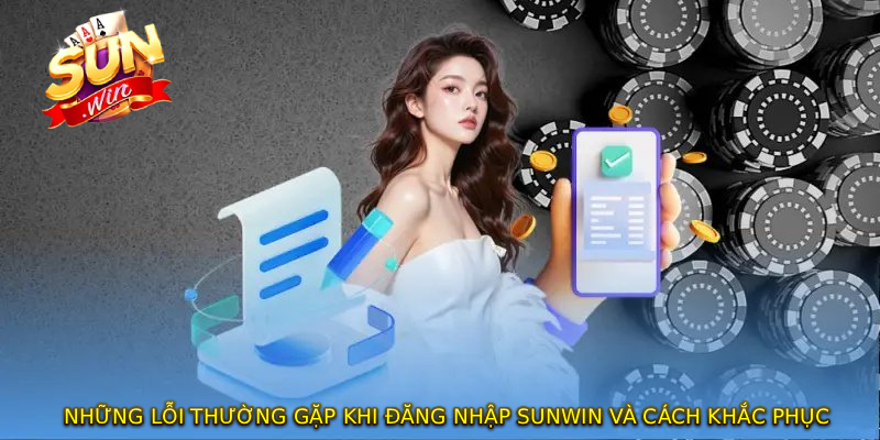 Những lỗi thường gặp khi ĐĂNG NHẬP SUNWIN và cách khắc phục