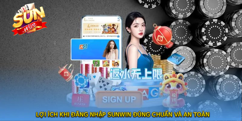 Lợi ích khi ĐĂNG NHẬP SUNWIN đúng chuẩn và an toàn
