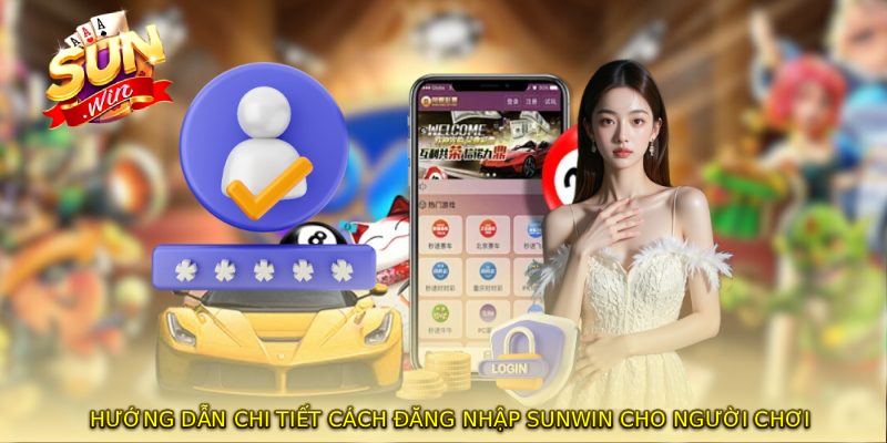 Hướng dẫn chi tiết cách ĐĂNG NHẬP SUNWIN cho người chơi