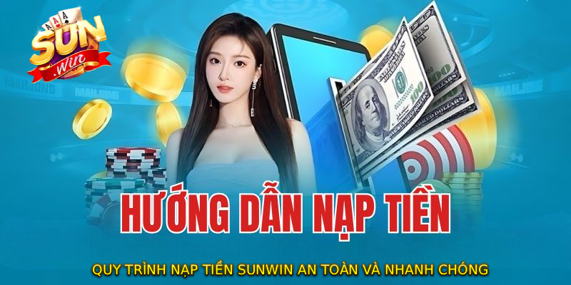 Quy trình NẠP TIỀN SUNWIN an toàn và nhanh chóng