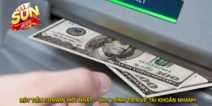 RÚT TIỀN SUNWIN Mới Nhất – Quy Trình Tiền Về Tài Khoản Nhanh